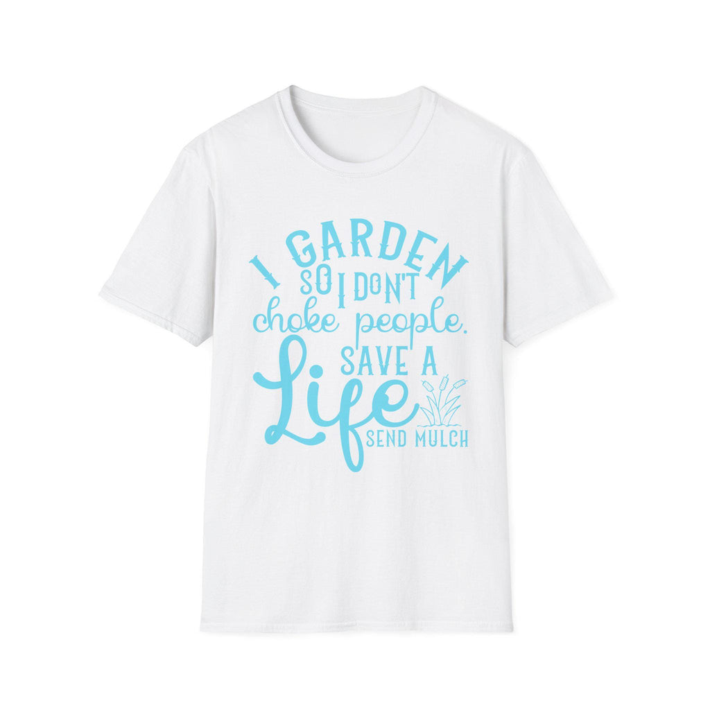 I Garden So I Don't Choke People Send Mulch T-Shirt, Funny Gardening Shirt, Snarky Plant Lady Tee, Sarcastic Gardener Gift