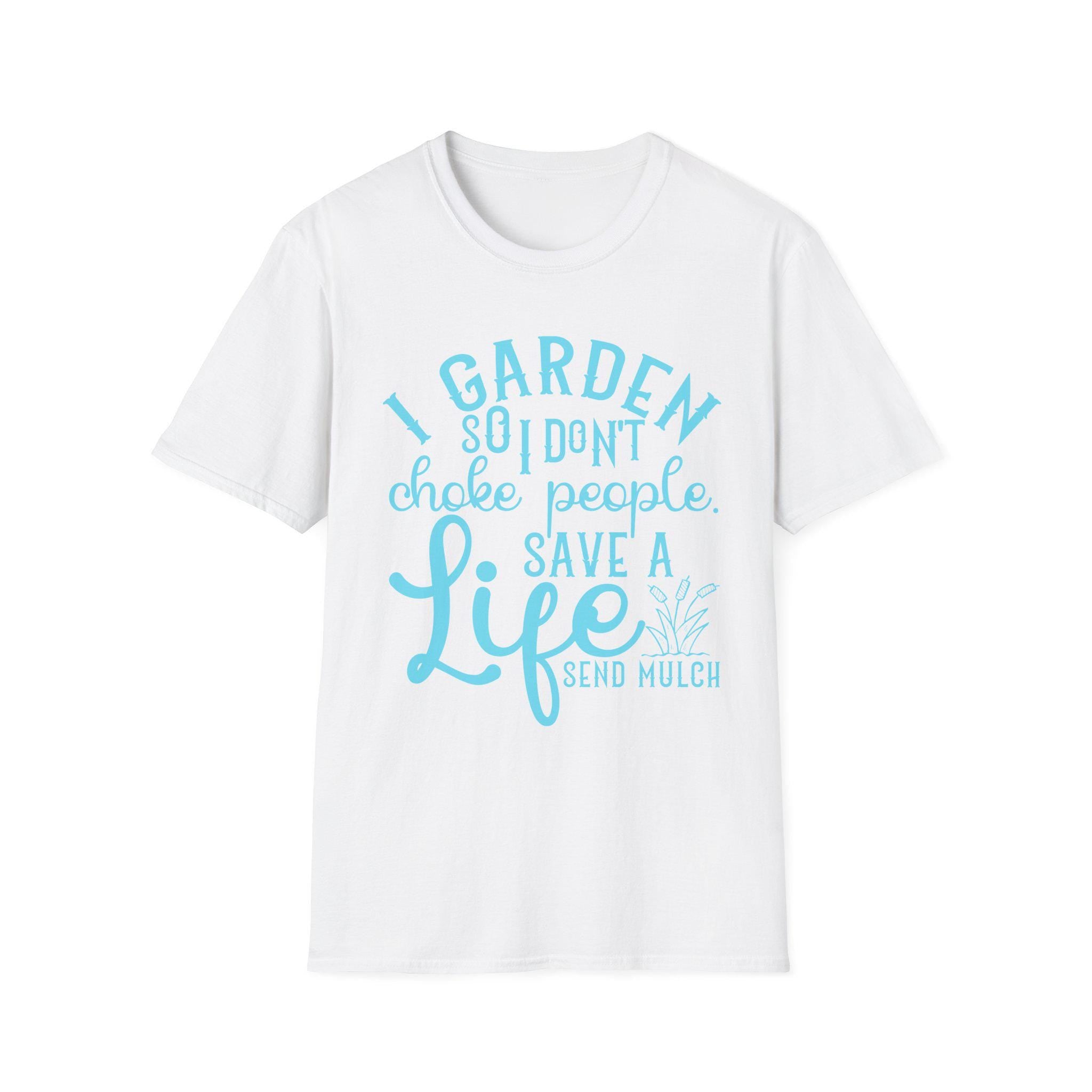 I Garden So I Don't Choke People Send Mulch T-Shirt, Funny Gardening Shirt, Snarky Plant Lady Tee, Sarcastic Gardener Gift