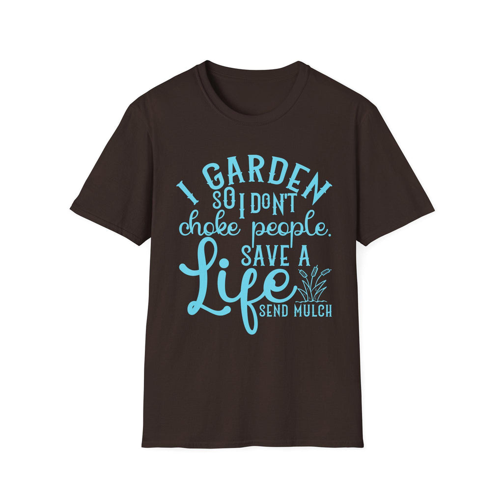 I Garden So I Don't Choke People Send Mulch T-Shirt, Funny Gardening Shirt, Snarky Plant Lady Tee, Sarcastic Gardener Gift