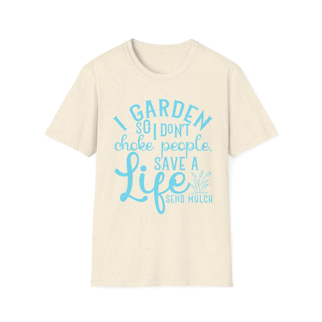 I Garden So I Don't Choke People Send Mulch T-Shirt, Funny Gardening Shirt, Snarky Plant Lady Tee, Sarcastic Gardener Gift