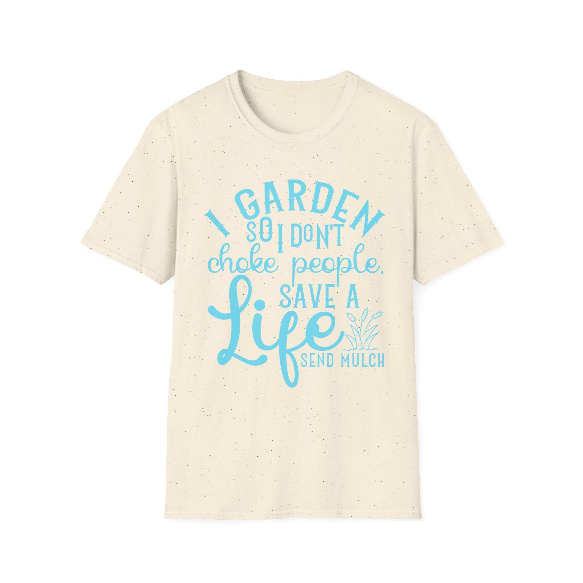 I Garden So I Don't Choke People Send Mulch T-Shirt, Funny Gardening Shirt, Snarky Plant Lady Tee, Sarcastic Gardener Gift