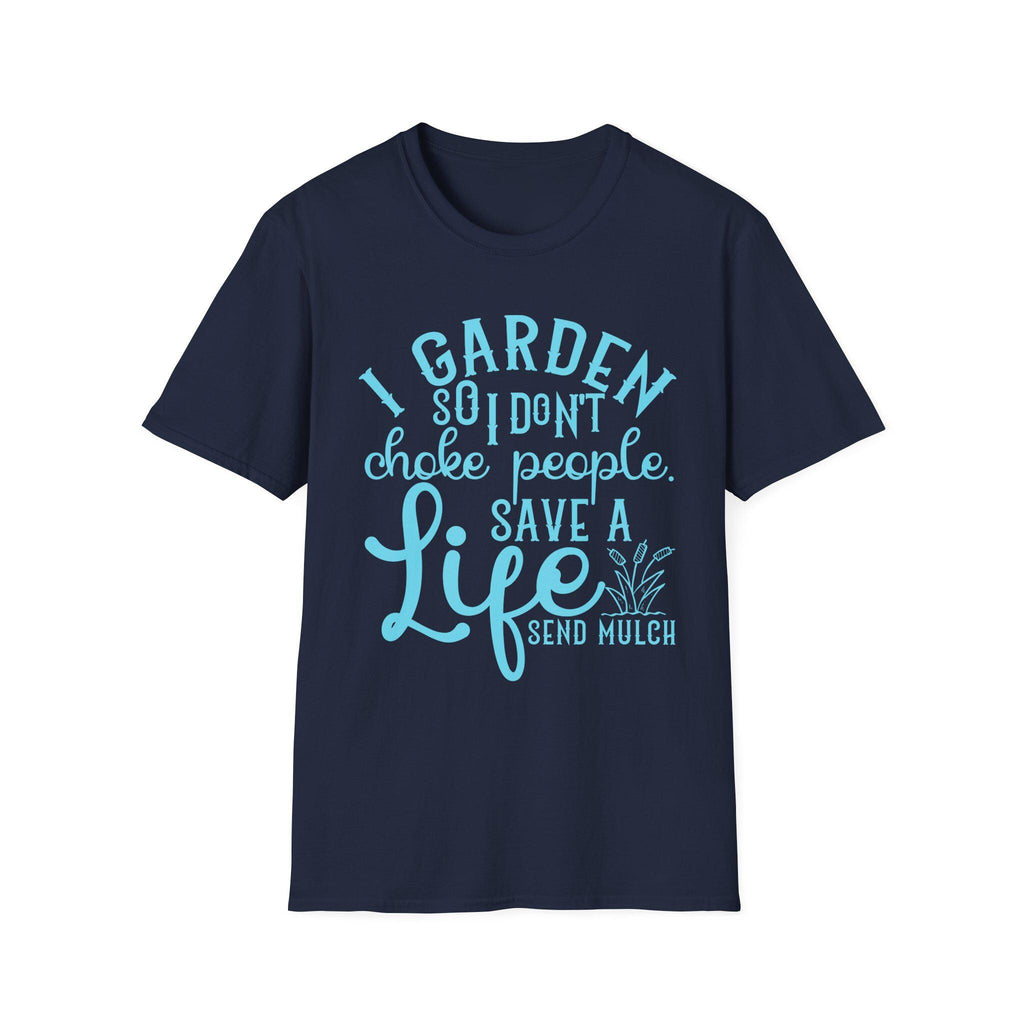 I Garden So I Don't Choke People Send Mulch T-Shirt, Funny Gardening Shirt, Snarky Plant Lady Tee, Sarcastic Gardener Gift